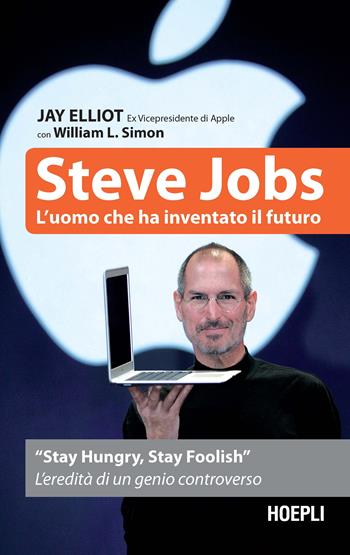 Steve Jobs. L'uomo che ha inventato il futuro - Jay Elliot, William L. Simon - Libro Hoepli 2021, Business & technology | Libraccio.it