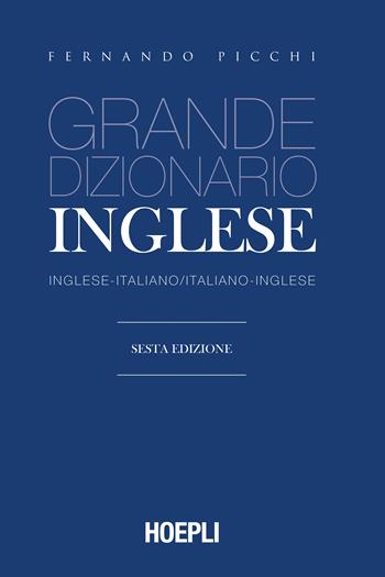 Grande dizionario di inglese. Inglese-italiano, italiano-inglese - Fernando Picchi - Libro Hoepli 2022, Dizionari bilingue | Libraccio.it