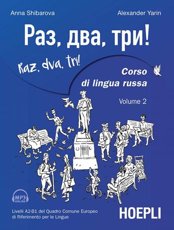 Raz, dva, tri! Corso di lingua russa. Livelli A2-B1 del Quadro comune europeo di riferimento per le lingue. Con Contenuto digitale per download e accesso online. Vol. 2 - Anna Shibarova, Alexander Yarin - Libro Hoepli 2022, Corsi di lingua | Libraccio.it