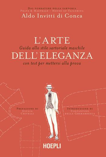 L'arte dell'eleganza. Guida allo stile sartoriale maschile con test per mettersi alla prova - Aldo Invitti Di Conca - Libro Hoepli 2022 | Libraccio.it