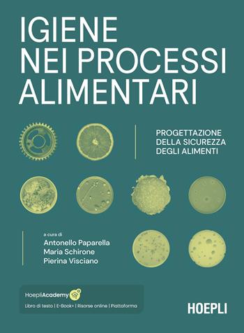 Igiene nei processi alimentari. Progettazione della sicurezza degli alimenti. Con risorse online - Maria Schirone, Pierina Visciano - Libro Hoepli 2023, Alimenti e alimentazione | Libraccio.it