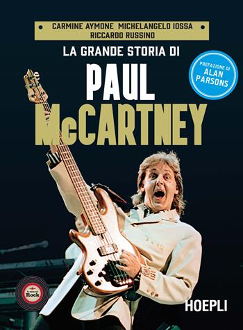 La grande storia di Paul McCartney - Carmine Aymone, Michelangelo Iossa, Riccardo Russino - Libro Hoepli 2022, La storia del rock. I protagonisti | Libraccio.it