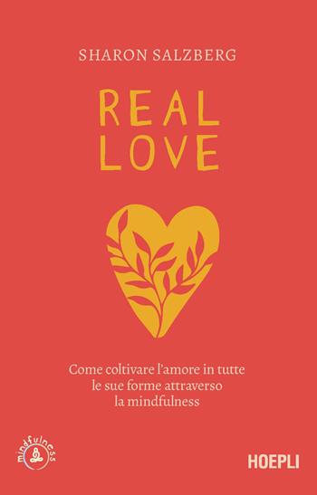 Real love. Come coltivare l'amore in tutte le sue forme attraverso la mindfulness - Sharon Salzberg - Libro Hoepli 2023, Mindfulness | Libraccio.it