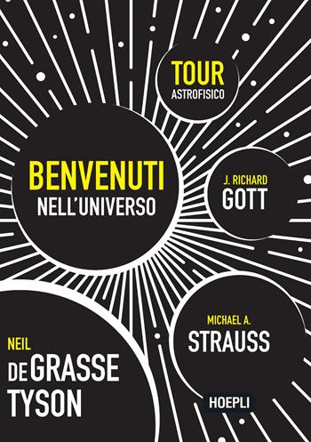 Benvenuti nell'universo. Tour astrofisico - Neil deGrasse Tyson, Michael A. Strauss, J. Richard Gott - Libro Hoepli 2023 | Libraccio.it