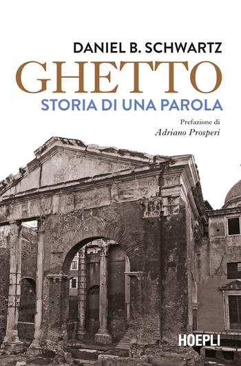 Ghetto. Storia di una parola - Daniel B. Schwartz - Libro Hoepli 2024, Saggi | Libraccio.it