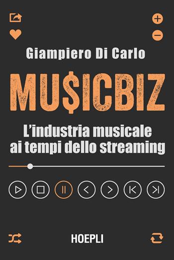 MusicBiz. L'industria musicale ai tempi dello streaming - Giampiero Di Carlo - Libro Hoepli 2023, Business & technology | Libraccio.it