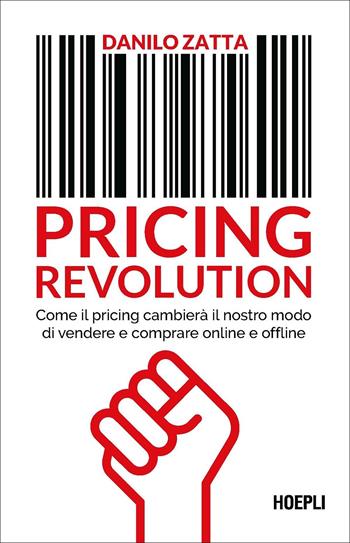 Pricing revolution. Come il pricing cambierà il nostro modo di vendere e comprare online e offline - Danilo Zatta - Libro Hoepli 2022, Management | Libraccio.it