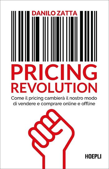 Pricing revolution. Come il pricing cambierà il nostro modo di vendere e comprare online e offline - Danilo Zatta - Libro Hoepli 2022, Management | Libraccio.it