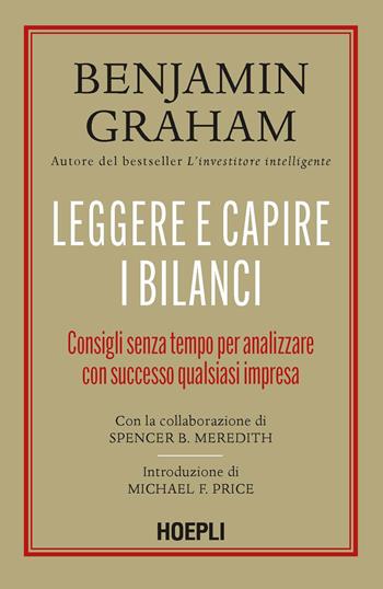 Leggere e capire i bilanci. Consigli senza tempo per analizzare con successo qualsiasi impresa - Benjamin Graham, Spencer B. Meredith - Libro Hoepli 2023 | Libraccio.it