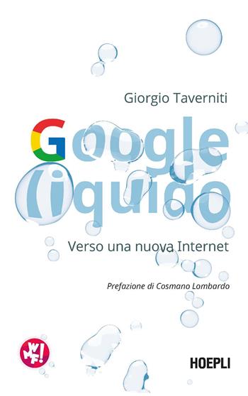 Google liquido. Verso una nuova Internet - Giorgio Taverniti - Libro Hoepli 2022 | Libraccio.it