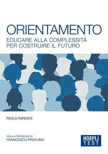 Orientamento. Educare alla complessità per costruire il futuro - Paola Parente - Libro Hoepli 2022, Hoepli Test | Libraccio.it