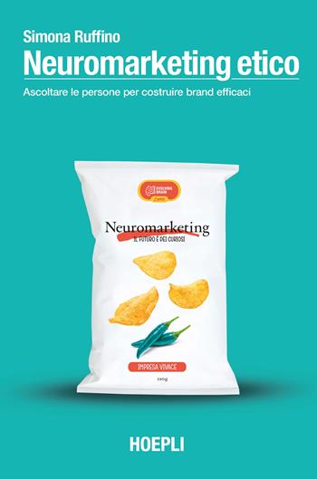 Neuromarketing etico. Ascoltare le persone per costruire brand efficaci - Simona Ruffino - Libro Hoepli 2023 | Libraccio.it