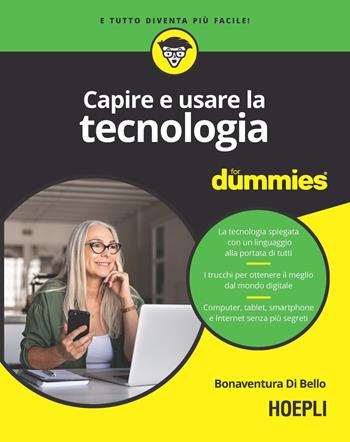 Capire e usare la tecnologia for dummies - Bonaventura Di Bello - Libro Hoepli 2022, For Dummies | Libraccio.it