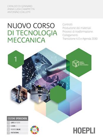 Nuovo corso di tecnologia meccanica. Controlli. Produzione dei materiali. Processi di trasformazione. Collegamenti. Per gli Ist. tecnici industriali. Vol. 1 - Cataldo Di Gennaro, Anna Luisa Chiappetta, Antonino Chillemi - Libro Hoepli 2023 | Libraccio.it