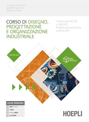 Corso di disegno e progettazione industriale. Laboratorio. Con e-book. Con espansione online - Cataldo Vincenzo Biffaro, Giuseppe Golino, Rosalba Labile - Libro Hoepli 2023 | Libraccio.it