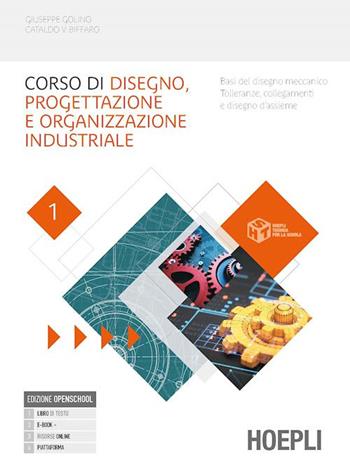 Corso di disegno e progettazione industriale. Basi del disegno meccanico. Tolleranze, collegamenti e disegno d'assieme. Con Laboratorio. Per le Scuole superiori. Vol. 1 - Giuseppe Golino, Cataldo Vincenzo Biffaro, Rosalba Labile - Libro Hoepli 2023 | Libraccio.it