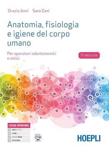 Anatomia, fisiologia e igiene del corpo umano. Per operatori odontotecnici e ottici. Per gli Ist. professionali. - Orazio Anni, Zani Sara - Libro Hoepli 2023 | Libraccio.it