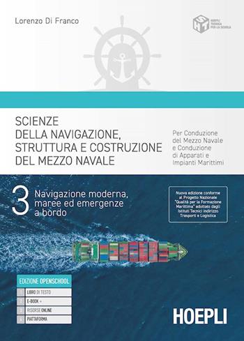 Scienze della navigazione, struttura e conduzione del mezzo navale. Per conduzione del mezzo navale e conduzione di apparati e impianti marittim. Con e-book. Con espansione online. Vol. 3: Navigazione moderna, maree ed emergenze a bordo - Lorenzo Di Franco - Libro Hoepli 2023 | Libraccio.it