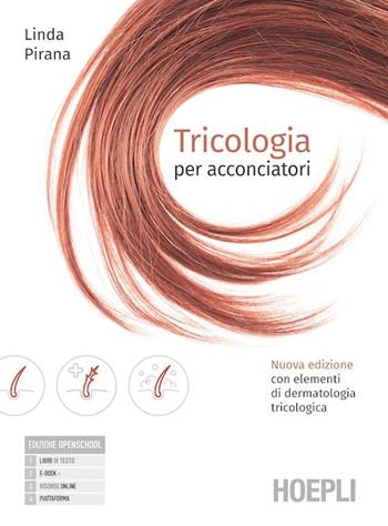 Tricologia per acconciatori. Nuova edizione con elementi di dermatologia tricologica. Per gli Ist. professionali. Con e-book. Con espansione online - Linda Pirana - Libro Hoepli 2023 | Libraccio.it