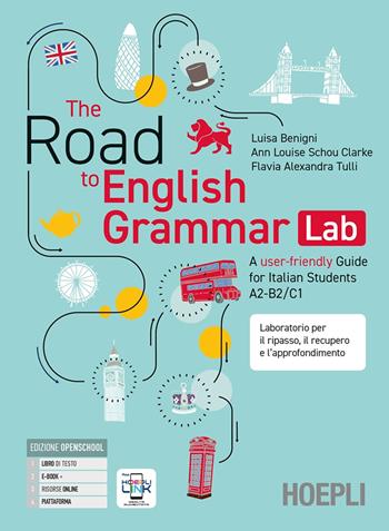 The Road to English Grammar. A user-friendly Guide for Italian Students A2-B2/C1. Per le Scuole superiori. - Luisa Benigni, Ann Louise Shou Clarke, Flavia Alexandra Tulli - Libro Hoepli 2025 | Libraccio.it