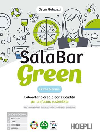 SalaBar green. Laboratorio di sala-bar e vendita per un futuro sostenibile. Con Quaderno. Per gli Ist. professionali alberghieri. Con e-book. Con espansione online - Oscar Galeazzi - Libro Hoepli 2023 | Libraccio.it