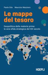 Le mappe del tesoro. Geopolitica delle materie prime: la vera sfida strategica del XXI secolo