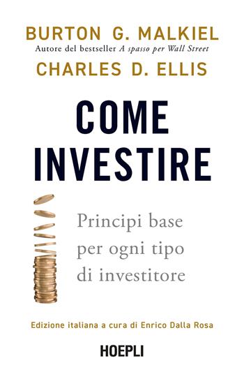Come investire. Principi base per ogni tipo di investitore - Burton G. Malkiel, Charles D. Ellis - Libro Hoepli 2023 | Libraccio.it