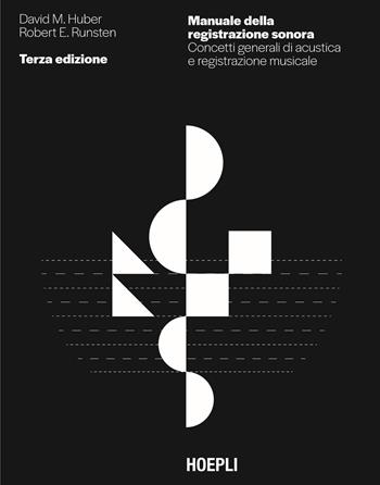 Manuale della registrazione sonora. Concetti generali di acustica e registrazione musicale - David Miles Huber, Emiliano Caballero - Libro Hoepli 2025, Tecnologie audio e video | Libraccio.it