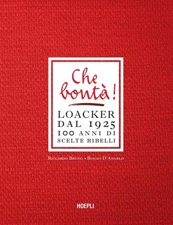 Che bontà! Loacker dal 1925. 100 anni di scelte ribelli - Riccardo Bruno, Biagio D'Angelo - Libro Hoepli 2025, Economia | Libraccio.it