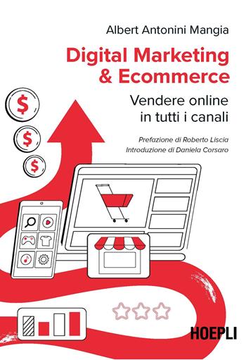 Digital marketing & ecommerce. Vendere online in tutti i canali - Albert Antonini Mangia - Libro Hoepli 2023, WebPro+ | Libraccio.it