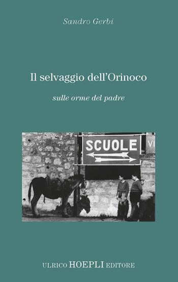 Il selvaggio dell'Orinoco. Sulle orme del padre - Sandro Gerbi - Libro Hoepli 2023 | Libraccio.it