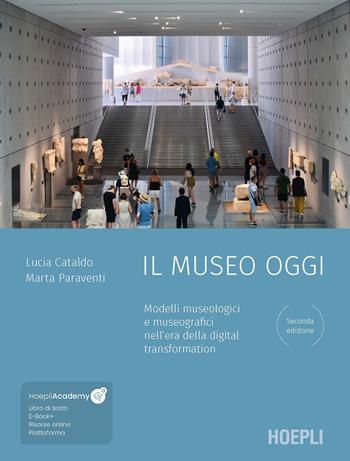 Il museo oggi. Modelli museologici e museografici nell'era della digital transformation. Con file audio MP3 - Lucia Cataldo, Marta Paraventi - Libro Hoepli 2023, Beni culturali | Libraccio.it