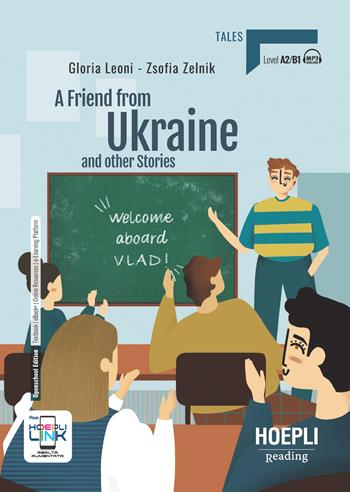A friend from Ukraine and other stories. - Gloria Leoni, Zsofia Zelnik - Libro Hoepli 2023, Reading | Libraccio.it
