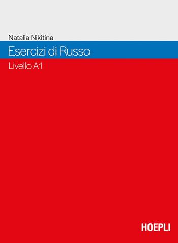 Esercizi di russo. Livello A1 del Quadro Comune Europeo di Riferimento per le Lingue - Natalia Nikitina - Libro Hoepli 2023, Grammatiche | Libraccio.it