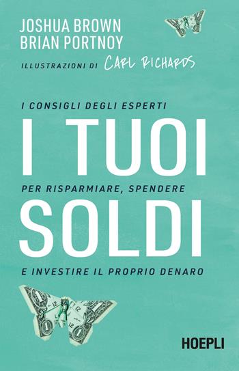 I tuoi soldi. I consigli degli esperti per risparmiare, spendere e investire il proprio denaro - Joshua Brown, Brian Portnoy - Libro Hoepli 2023 | Libraccio.it
