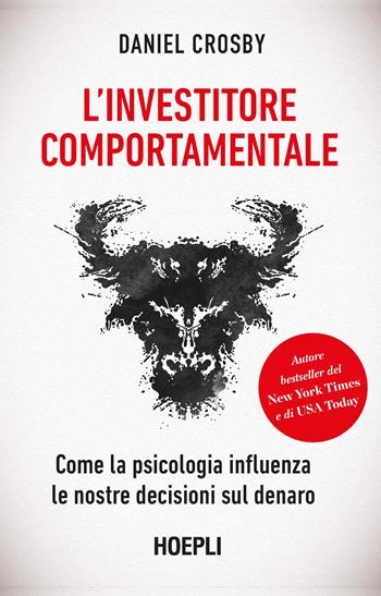 L'investitore comportamentale. Come la psicologia influenza le nostre decisioni sul denaro - Daniel Crosby - Libro Hoepli 2023 | Libraccio.it