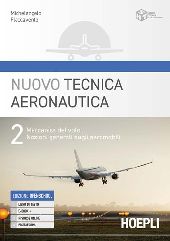 Nuovo tecnica aeronautica. Con e-book. Con espansione online. Vol. 2: Meccanica del volo. Nozioni generali sugli aeromobili - Michelangelo Flaccavento - Libro Hoepli 2023 | Libraccio.it