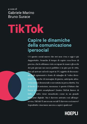 TikTok. Capire le dinamiche della comunicazione ipersocial  - Libro Hoepli 2023 | Libraccio.it