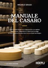 Manuale del casaro. Latte e batteriologia. La coagulazione e la cagliata. Maturazione, stagionatura e difetti dei formaggi. La resa casearia. Ricotta e burro. La scheda tecnologica. Ediz. ampliata