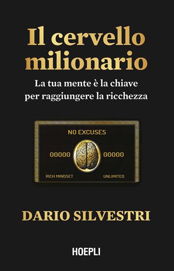 Il cervello milionario. La tua mente è la chiave per raggiungere la ricchezza - Dario Silvestri - Libro Hoepli 2023 | Libraccio.it