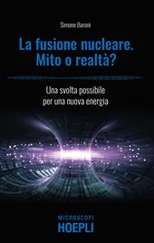 Fusione nucleare. Mito o realtà? Una svolta possibile per una nuova energia