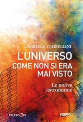 L'universo come non si era mai visto. Le nuove astronomie