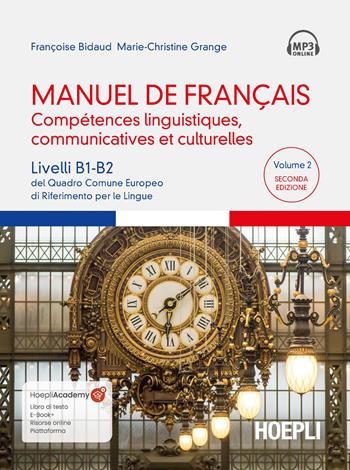 Manuel de français. Compétences linguistiques, communicatives et culturelles. Livelli B1-B2 del Quadro Comune Europeo di riferimento per le lingue. Con File audio scaricabile e online. Vol. 2 - Françoise Bidaud, Marie-Christine Grange - Libro Hoepli 2024, Corsi di lingua | Libraccio.it