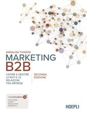 Marketing B2B. Capire e gestire le reti e le relazioni tra imprese. Nuova ediz.