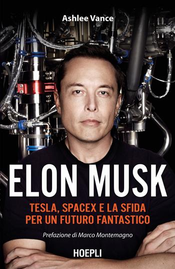Elon Musk. Tesla, SpaceX e la sfida per un futuro fantastico - Ashlee Vance - Libro Hoepli 2023, Business & technology | Libraccio.it