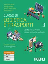 Corso di logistica e trasporti. Spedizioni, normativa e commercio internazionale. Con e-book. Con espansione online. Vol. 3: Organizzazione e gestione della supply chain e della sicurezza