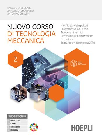 Nuovo corso di tecnologia meccanica. Per gli Ist. tecnici industriali. Vol. 2: Metallurgia delle polveri, diagrammi di equilibrio, trattamenti termici - Cataldo Di Gennaro, Anna Luisa Chiappetta, Antonino Chillemi - Libro Hoepli 2024 | Libraccio.it