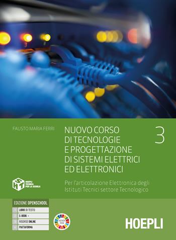 Nuovo Corso di tecnologie e progettazione di sistemi elettrici ed elettronici. Per l'articolazione elettronica degli istituti tecnici settore tecnologico. Per gli Ist. tecnici industriali. Vol. 3 - Fausto Maria Ferri - Libro Hoepli 2024 | Libraccio.it