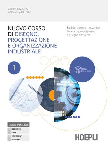 Corso di disegno e progettazione industriale. Con e-book. Con espansione online. Basi del disegno meccanico - Tolleranze, collegamenti e disegno d’assieme - Giuseppe Golino, Cataldo Vincenzo Biffaro, Rosalba Labile - Libro Hoepli 2024 | Libraccio.it