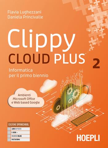Clippy cloud plus. Informatica per il primo biennio. Per le Scuole superiori. Vol. 2 - Flavia Lughezzani, Daniela Princivalle - Libro Hoepli 2024 | Libraccio.it